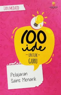 100 Ide Untuk Guru = Pelajaran Sains Menarik