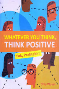 Whatever You Think, Think Positive Yuk, Praktekin !